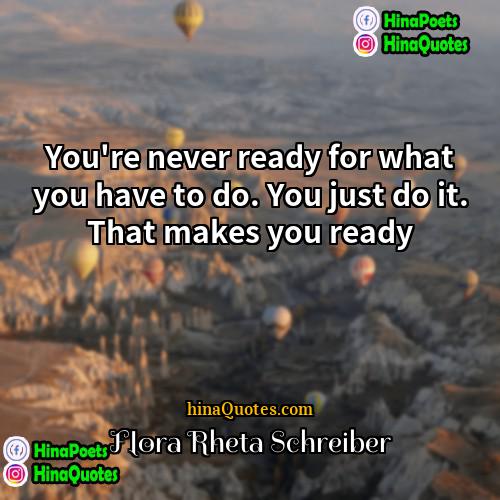 Flora Rheta Schreiber Quotes | You're never ready for what you have